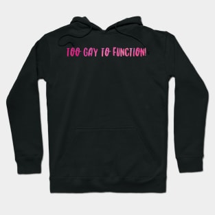 Too Gay... Hoodie